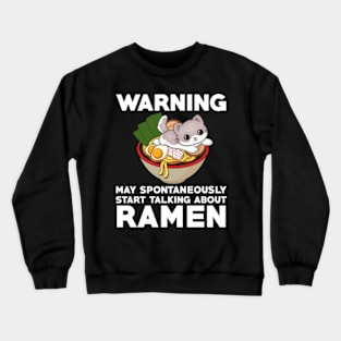 warning may spontaneously start talking about ramen,ramen noodles,japanese,noodles,ramen Crewneck Sweatshirt